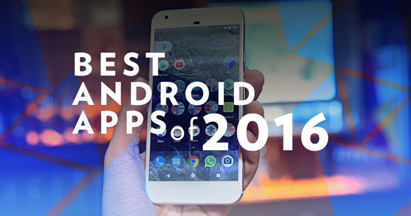 Best Android Apps: Top 10 android free and paid Apps of 2016